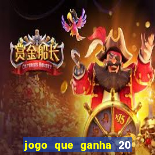 jogo que ganha 20 reais no cadastro